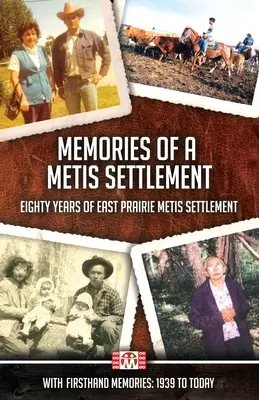 Memorias de un asentamiento metis: Ochenta años de asentamiento metis en la pradera oriental - Memories of a Metis Settlement: Eighty Years of East Prairie Metis Settlement