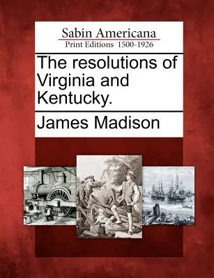 Las Resoluciones de Virginia y Kentucky. - The Resolutions of Virginia and Kentucky.