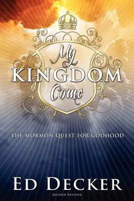 Mi Reino Venga: La Búsqueda Mormona de la Divinidad - My Kingdom Come: The Mormon Quest for Godhood