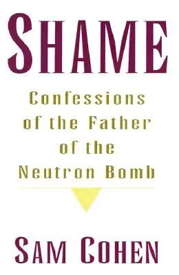 Vergüenza: Confesiones del Padre de la Bomba de Neutrones - Shame: Confessionas of the Father of the Neutron Bomb