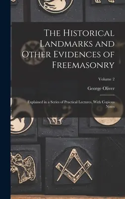 Los Hitos Históricos y Otras Evidencias de la Francmasonería: Explicados en una serie de conferencias prácticas, con copiosas notas; Volumen 2 - The Historical Landmarks and Other Evidences of Freemasonry: Explained in a Series of Practical Lectures, With Copious Notes; Volume 2