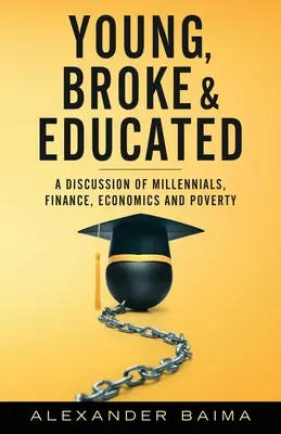 Young, Broke, and Educated: Un debate sobre la generación del milenio, las finanzas, la economía y la pobreza - Young, Broke, and Educated: A Discussion of Millennials, Finance, Economics and Poverty