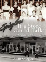 Si una tienda hablara..: La familia Spiegler recuerda - If A Store Could Talk...: The Spiegler Family Remembers