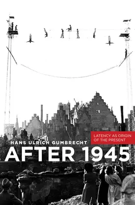 Después de 1945: La latencia como origen del presente - After 1945: Latency as Origin of the Present