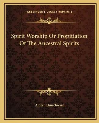 El culto a los espíritus o la propiciación de los espíritus ancestrales - Spirit Worship Or Propitiation Of The Ancestral Spirits