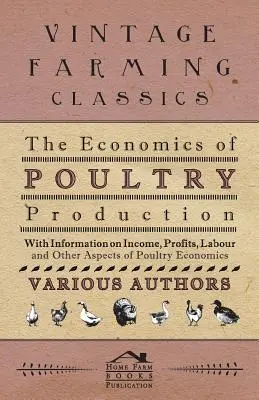 La economía de la producción avícola - Con información sobre ingresos, beneficios, mano de obra y otros aspectos de la economía avícola - The Economics of Poultry Production - With Information on Income, Profits, Labour and Other Aspects of Poultry Economics