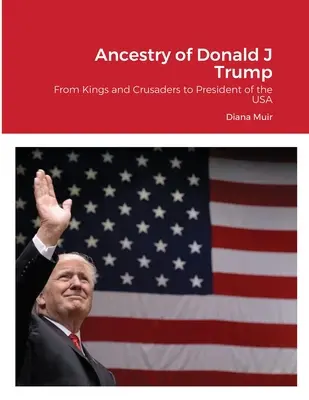 Antepasados de Donald Trump: De reyes y cruzados a Presidente de EE.UU. - Ancestry of Donald Trump: From Kings and Crusaders to President of the USA