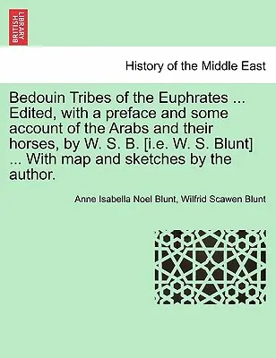 Tribus beduinas del Éufrates ... Editado, con un Prefacio y algunos Relatos sobre los Árabes y sus Caballos, por W. S. B. [I.E. W. S. Blunt] ... con Mapa - Bedouin Tribes of the Euphrates ... Edited, with a Preface and Some Account of the Arabs and Their Horses, by W. S. B. [I.E. W. S. Blunt] ... with Map