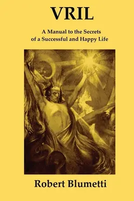 Vril: Manual de los Secretos de una Vida Exitosa y Feliz - Vril: A Manual to the Secrets of a Successful and Happy Life