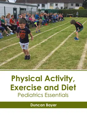 Actividad física, ejercicio y dieta: Fundamentos de Pediatría - Physical Activity, Exercise and Diet: Pediatrics Essentials