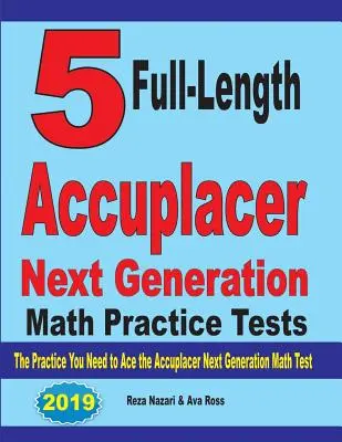 5 exámenes completos de práctica Accuplacer Next Generation Math: La práctica que necesitas para superar el examen Accuplacer Next Generation Math - 5 Full-Length Accuplacer Next Generation Math Practice Tests: The Practice You Need to Ace the Accuplacer Next Generation Math Test