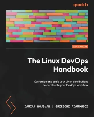 El Manual Linux DevOps: Personalice y escale sus distribuciones Linux para acelerar su flujo de trabajo DevOps - The Linux DevOps Handbook: Customize and scale your Linux distributions to accelerate your DevOps workflow