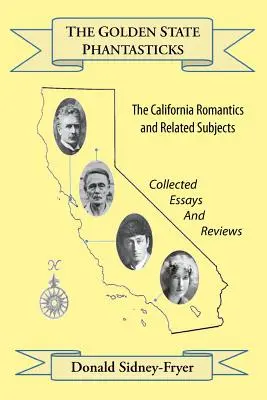 The Golden State Phantasticks: The California Romantics and Related Subjects (Recopilación de ensayos y críticas) - The Golden State Phantasticks: The California Romantics and Related Subjects (Collected Essays and Reviews)