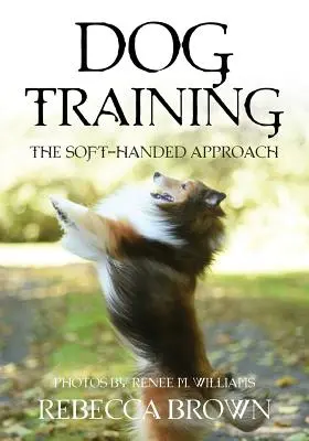 Adiestramiento de perros: El método de las manos suaves - Dog Training: The Soft-Handed Approach