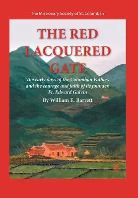 La puerta lacada de rojo: los primeros días de los Padres Columbanos y el valor y la fe de su fundador, el padre Edward Galvin - The Red Lacquered Gate: The Early Days of the Columban Fathers and the Courage and Faith of Its Founder, Fr. Edward Galvin