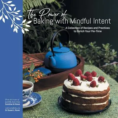 El poder de hornear con intención consciente: Una colección de recetas y prácticas para enriquecer tu tiempo libre - The Power of Baking with Mindful Intent: A Collection of Recipes and Practices to Enrich Your Me-Time