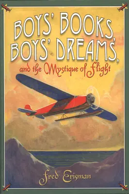 Libros de chicos, sueños de chicos y la mística del vuelo - Boys' Books, Boys' Dreams, and the Mystique of Flight