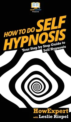 Cómo hacer autohipnosis: Su guía paso a paso a la autohipnosis - How To Do Self Hypnosis: Your Step By Step Guide To Self Hypnosis