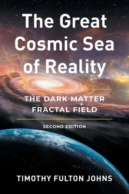 El Gran Mar Cósmico de la Realidad: El campo fractal de la materia oscura - The Great Cosmic Sea of Reality: The Dark Matter Fractal Field