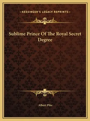 El Sublime Príncipe del Grado Real Secreto - Sublime Prince Of The Royal Secret Degree