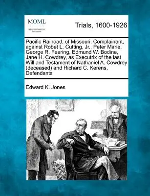 Pacific Railroad, de Missouri, Demandante, contra Robet L. Cutting, Jr., Peter Mari, George R. Fearing, Edmund W. Bodine, Jane H. Cowdrey, como Ejecutores. - Pacific Railroad, of Missouri, Complainant, Against Robet L. Cutting, Jr., Peter Mari, George R. Fearing, Edmund W. Bodine, Jane H. Cowdrey, as Execu