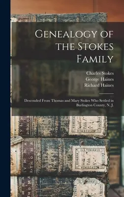 Genealogía de la familia Stokes: Descendientes de Thomas y Mary Stokes, que se establecieron en el condado de Burlington, N. J. - Genealogy of the Stokes Family: Descended From Thomas and Mary Stokes who Settled in Burlington County, N. J.