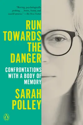 Corre hacia el peligro: Confrontaciones con un cuerpo de memoria - Run Towards the Danger: Confrontations with a Body of Memory