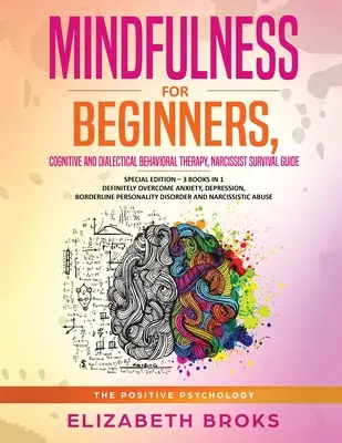 Mindfulness para principiantes, Terapia cognitiva y dialéctica conductual, Guía de supervivencia para narcisistas: Edición Especial - 3 Libros en 1 Superar Definitivamente - Mindfulness for beginners, Cognitive and Dialectical Behavioral Therapy, Narcissist Survival Guide: Special Edition - 3 Books in 1 Definitely Overcome