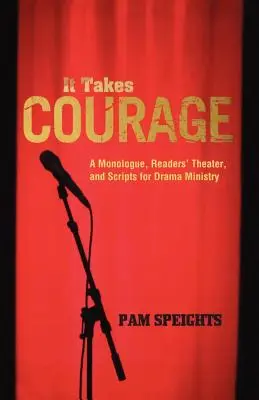 Hace falta valor: Un monólogo, teatro de lectores y guiones para el ministerio de teatro - It Takes Courage: A Monologue, Readers' Theater, and Scripts for Drama Ministry