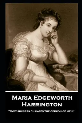 Maria Edgeworth - Harrington: «¡Cómo cambia el éxito la opinión de los hombres!»' - Maria Edgeworth - Harrington: 'How success changes the opinion of men!''