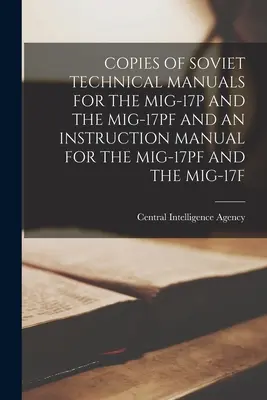 Copias de los manuales técnicos soviéticos para el Mig-17p y el Mig-17pf y un manual de instrucciones para el Mig-17pf y el Mig-17f - Copies of Soviet Technical Manuals for the Mig-17p and the Mig-17pf and an Instruction Manual for the Mig-17pf and the Mig-17f