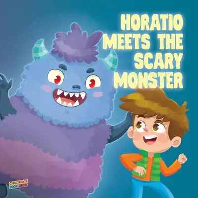 Horacio conoce al monstruo que da miedo: Libro infantil sobre monstruos, hora de dormir, superar miedos, superar acosadores, amistad - Libro ilustrado - Ilustrar - Horatio Meets The Scary Monster: Children's Book About Monsters, Bedtime, Overcoming fears, Overcoming bullies, Friendship - Picture book - Illustrate