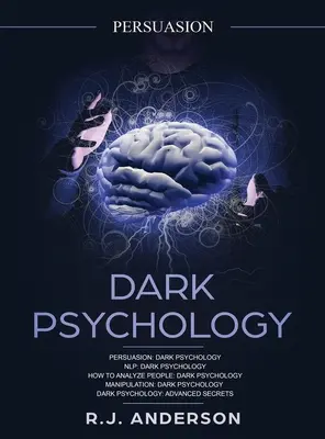 Persuasión: Psicología Oscura Serie 5 Manuscritos - Persuasión, PNL, Cómo Analizar a las Personas, Manipulación, Psicología Oscura Avanzada - Persuasion: Dark Psychology Series 5 Manuscripts - Persuasion, NLP, How to Analyze People, Manipulation, Dark Psychology Advanced