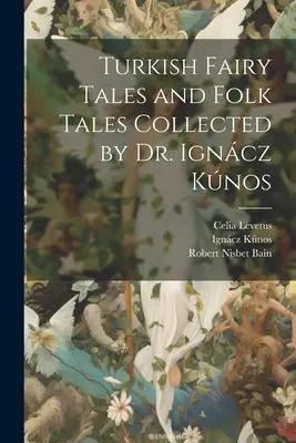 Cuentos turcos y cuentos populares recopilados por el Dr. Igncz Knos - Turkish Fairy Tales and Folk Tales Collected by Dr. Igncz Knos