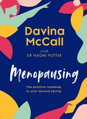 Menopausia: La hoja de ruta positiva hacia tu segunda primavera - Menopausing: The Positive Roadmap to Your Second Spring