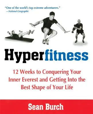Hiperfitness: 12 semanas para conquistar su Everest interior y ponerse en la mejor forma de su vida - Hyperfitness: 12 Weeks to Conquering Your Inner Everest and Getting Into the Best Shape of Your Life