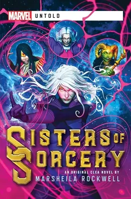 Sisters of Sorcery: Una novela Marvel jamás contada - Sisters of Sorcery: A Marvel: Untold Novel