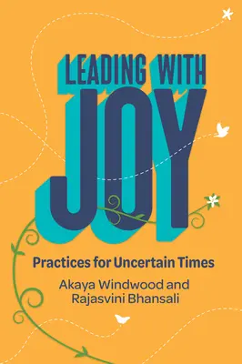 Dirigir con alegría: Prácticas para tiempos inciertos - Leading with Joy: Practices for Uncertain Times