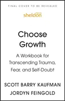 Elige crecer - Un libro de trabajo para superar el trauma, el miedo y la duda de uno mismo - Choose Growth - A Workbook for Transcending Trauma, Fear, and Self-Doubt