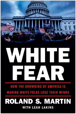 White Fear: Cómo el oscurecimiento de Estados Unidos está haciendo perder la cabeza a los blancos - White Fear: How the Browning of America Is Making White Folks Lose Their Minds