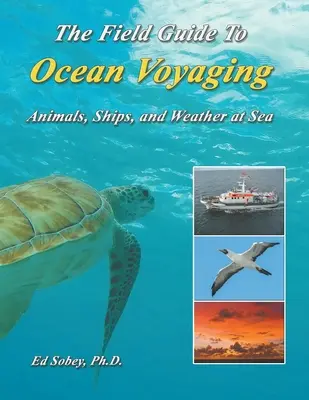 Guía de campo de la navegación oceánica: Animales, barcos y tiempo en el mar - The Field Guide To Ocean Voyaging: Animals, Ships, and Weather at Sea