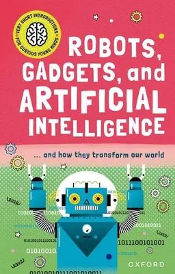 Introducción muy breve para mentes jóvenes y curiosas: Robots, artilugios e inteligencia artificial - Very Short Introduction for Curious Young Minds: Robots, Gadgets, and Artificial Intelligence