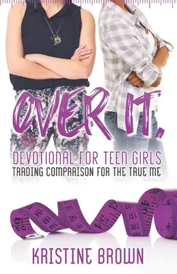 Superarlo. Devocionario para adolescentes: El verdadero yo en lugar de la comparación - Over It. Devotional for Teen Girls: Trading Comparison for the True Me