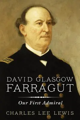 David Glasgow Farragut: Nuestro primer almirante - David Glasgow Farragut: Our First Admiral