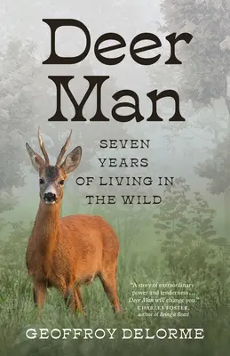 El hombre ciervo: Siete años de vida en la selva - Deer Man: Seven Years of Living in the Wild