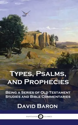 Tipos, Salmos y Profecías: Serie de estudios y comentarios bíblicos sobre el Antiguo Testamento - Types, Psalms, and Prophecies: Being a Series of Old Testament Studies and Bible Commentaries
