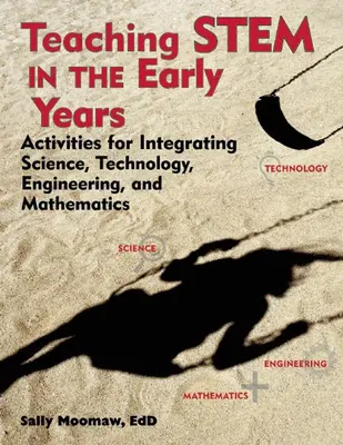 Enseñar Stem en los primeros años: Actividades para integrar la ciencia, la tecnología, la ingeniería y las matemáticas - Teaching Stem in the Early Years: Activities for Integrating Science, Technology, Engineering, and Mathematics