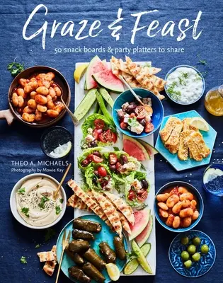 Tablas para picar y darse un festín: 50 Fabulosos Platos para Compartir para Cada Estado de Ánimo y Ocasión - Grazing & Feasting Boards: 50 Fabulous Sharing Platters for Every Mood and Occasion