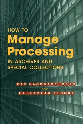 Cómo gestionar el procesamiento en archivos y colecciones especiales: Una introducción - How to Manage Processing in Archives and Special Collections: An Introduction