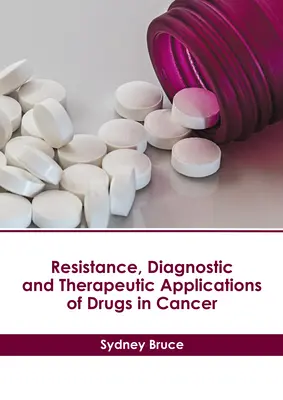 Resistencia, diagnóstico y aplicaciones terapéuticas de los fármacos en el cáncer - Resistance, Diagnostic and Therapeutic Applications of Drugs in Cancer